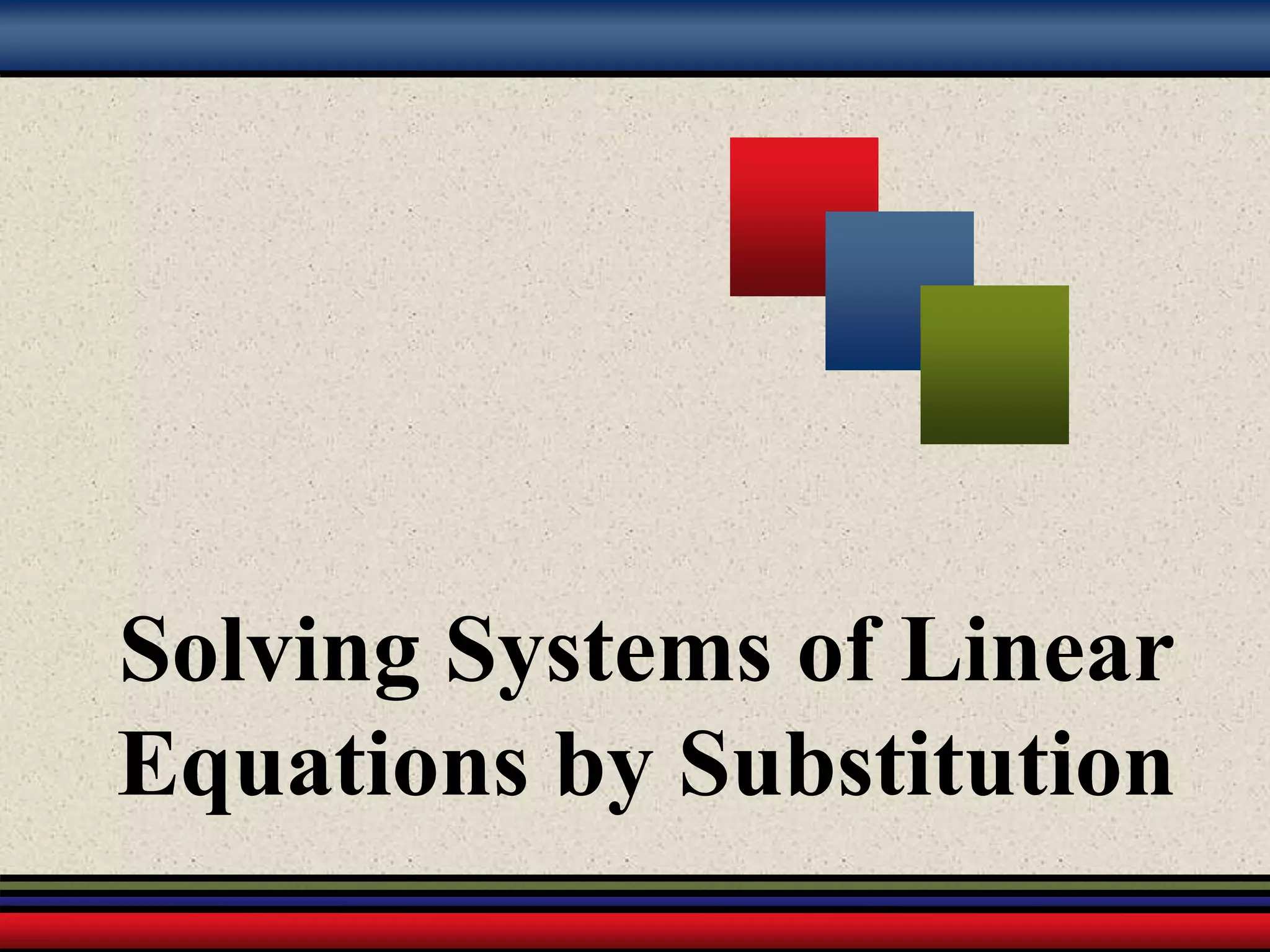 Solving Systems of Linear
Equations by Substitution
 