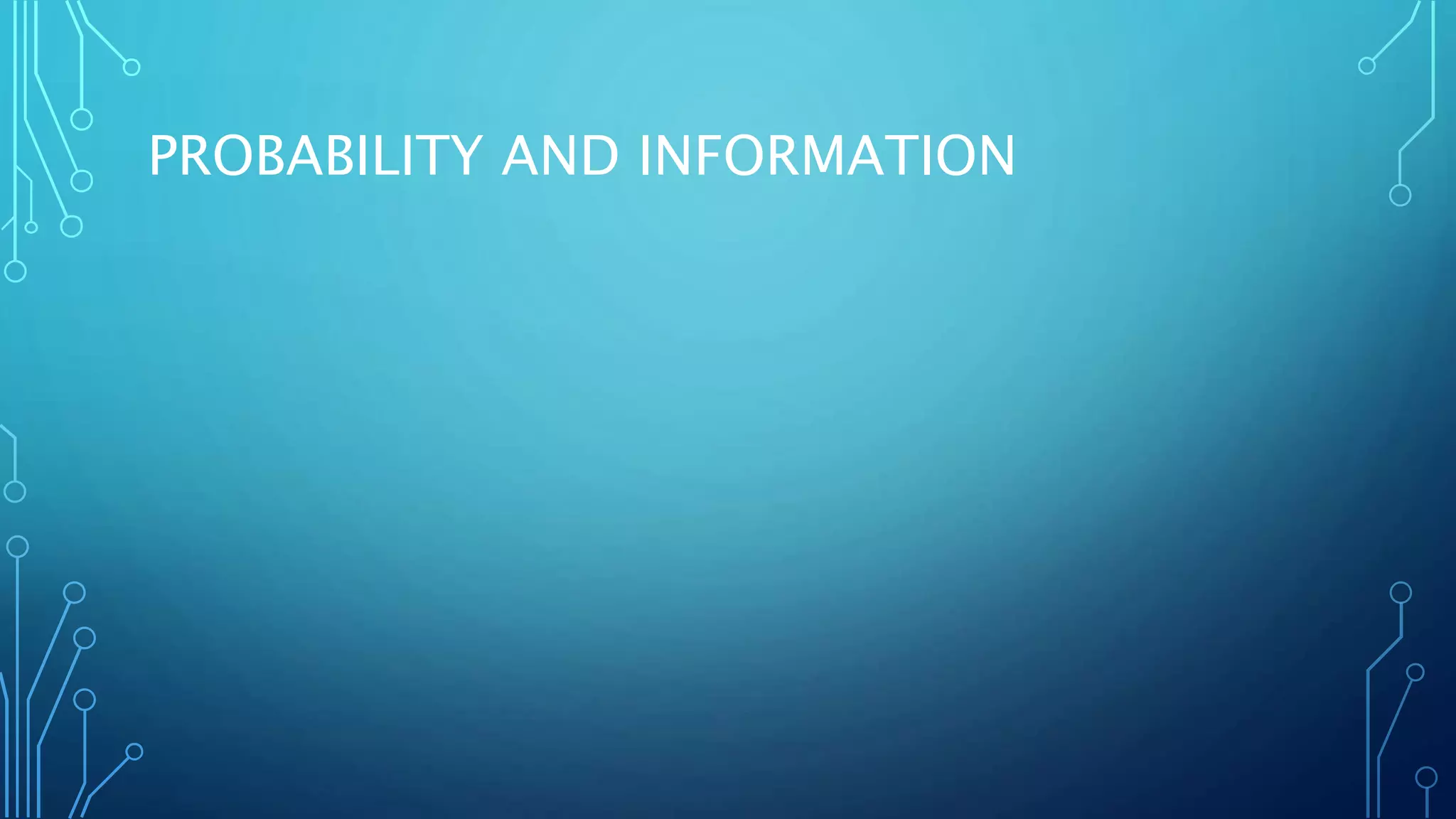 PROBABILITY AND INFORMATION
 