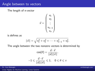 Angle between to vectors
The length of n-vector
v =







v1
v2
...
vn−1
vn







is deﬁnes as
v = v2
1 + ...