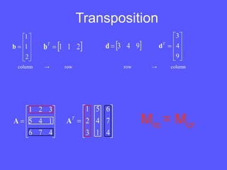 Transposition
column → row row → column
Mrc = Mcr
 