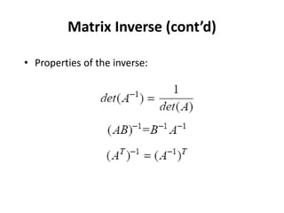 Matrix Inverse (cont’d)
• Properties of the inverse:
 