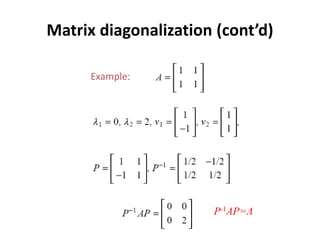 Matrix diagonalization (cont’d)
Example:
P-1AP=Λ
 