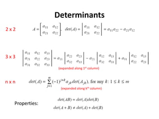 Determinants
2 x 2
3 x 3
n x n
Properties:
(expanded along 1st column)
(expanded along kth column)
 