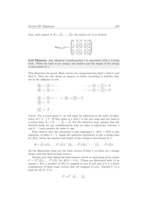 Section III. Nilpotence 373
Now, with respect to B = h~
β1, . . . , ~
β5i, the matrix of t is as desired.
RepB,B(t) =






0 0 0 0 0
1 0 0 0 0
0 0 0 0 0
0 0 1 0 0
0 0 0 0 0






2.13 Theorem Any nilpotent transformation t is associated with a t-string
basis. While the basis is not unique, the number and the length of the strings
is determined by t.
This illustrates the proof. Basis vectors are categorized into kind 1, kind 2, and
kind 3. They are also shown as squares or circles, according to whether they
are in the nullspace or not.
3 7→ 1 7→ · · · · · · 7→ 1 7→ 1 7→ ~
0
3 7→ 1 7→ · · · · · · 7→ 1 7→ 1 7→ ~
0
.
.
.
3 7→ 1 7→ · · · 7→ 1 7→ 1 7→ ~
0
2 7→ ~
0
.
.
.
2 7→ ~
0
Proof. Fix a vector space V ; we will argue by induction on the index of nilpo-
tency of t: V → V . If that index is 1 then t is the zero map and any basis is
a string basis ~
β1 7→ ~
0, . . . , ~
βn 7→ ~
0. For the inductive step, assume that the
theorem holds for any transformation with an index of nilpotency between 1
and k − 1 and consider the index k case.
First observe that the restriction to the rangespace t: R(t) → R(t) is also
nilpotent, of index k − 1. Apply the inductive hypothesis to get a string basis
for R(t), where the number and length of the strings is determined by t.
B = h~
β1, t(~
β1), . . . , th1
(~
β1)i
_
h~
β2, . . . , th2
(~
β2)i
_
· · ·
_
h~
βi, . . . , thi
(~
βi)i
(In the illustration these are the basis vectors of kind 1, so there are i strings
shown with this kind of basis vector.)
Second, note that taking the final nonzero vector in each string gives a basis
C = hth1
(~
β1), . . . , thi
(~
βi)i for R(t) ∩ N (t). (These are illustrated with 1’s in
squares.) For, a member of R(t) is mapped to zero if and only if it is a linear
combination of those basis vectors that are mapped to zero. Extend C to a
basis for all of N (t).
Ĉ = C
_
h~
ξ1, . . . , ~
ξpi
 
