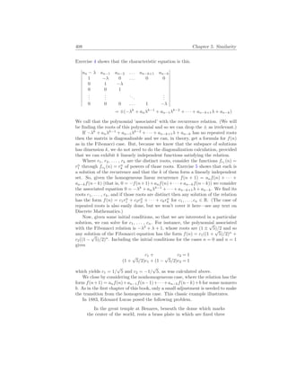 408 Chapter 5. Similarity
Exercise 4 shows that the characteristic equation is this.
¯
¯
¯
¯
¯
¯
¯
¯
¯
¯
¯
¯
¯
an − λ an−1 an−2 . . . an−k+1 an−k
1 −λ 0 . . . 0 0
0 1 −λ
0 0 1
.
.
.
.
.
.
...
.
.
.
0 0 0 . . . 1 −λ
¯
¯
¯
¯
¯
¯
¯
¯
¯
¯
¯
¯
¯
= ±(−λk
+ anλk−1
+ an−1λk−2
+ · · · + an−k+1λ + an−k)
We call that the polynomial ‘associated’ with the recurrence relation. (We will
be finding the roots of this polynomial and so we can drop the ± as irrelevant.)
If −λk
+ anλk−1
+ an−1λk−2
+ · · · + an−k+1λ + an−k has no repeated roots
then the matrix is diagonalizable and we can, in theory, get a formula for f(n)
as in the Fibonacci case. But, because we know that the subspace of solutions
has dimension k, we do not need to do the diagonalization calculation, provided
that we can exhibit k linearly independent functions satisfying the relation.
Where r1, r2, . . . , rk are the distinct roots, consider the functions fr1
(n) =
rn
1 through frk
(n) = rn
k of powers of those roots. Exercise 5 shows that each is
a solution of the recurrence and that the k of them form a linearly independent
set. So, given the homogeneous linear recurrence f(n + 1) = anf(n) + · · · +
an−kf(n−k) (that is, 0 = −f(n+1)+anf(n)+· · ·+an−kf(n−k)) we consider
the associated equation 0 = −λk
+ anλk−1
+ · · · + an−k+1λ + an−k. We find its
roots r1, . . . , rk, and if those roots are distinct then any solution of the relation
has the form f(n) = c1rn
1 + c2rn
2 + · · · + ckrn
k for c1, . . . , cn ∈ R. (The case of
repeated roots is also easily done, but we won’t cover it here—see any text on
Discrete Mathematics.)
Now, given some initial conditions, so that we are interested in a particular
solution, we can solve for c1, . . . , cn. For instance, the polynomial associated
with the Fibonacci relation is −λ2
+ λ + 1, whose roots are (1 ±
√
5)/2 and so
any solution of the Fibonacci equation has the form f(n) = c1((1 +
√
5)/2)n
+
c2((1 −
√
5)/2)n
. Including the initial conditions for the cases n = 0 and n = 1
gives
c1 + c2 = 1
(1 +
√
5/2)c1 + (1 −
√
5/2)c2 = 1
which yields c1 = 1/
√
5 and c2 = −1/
√
5, as was calculated above.
We close by considering the nonhomogeneous case, where the relation has the
form f(n+1) = anf(n)+an−1f(n−1)+· · ·+an−kf(n−k)+b for some nonzero
b. As in the first chapter of this book, only a small adjustment is needed to make
the transition from the homogeneous case. This classic example illustrates.
In 1883, Edouard Lucas posed the following problem.
In the great temple at Benares, beneath the dome which marks
the center of the world, rests a brass plate in which are fixed three
 