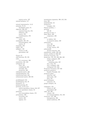 matrix-vector, 197
mutual inclusion, A-7
natural representative, A-12
networks, 72–78
Kirchhoff’s Laws, 73
nilpotent, 368–378
canonical form for, 374
definition, 370
matrix, 370
transformation, 370
nilpotentcy
index, 370
nonsingular, 207, 231
homomorphism, 190
matrix, 27
normalize, 258
nullity, 188
nullspace, 188
closure of, 367
generalized, 367
Octave, 61
odd functions, 99, 138
order
of a recurrence, 406
orientation, 321, 324
orthogonal, 42
basis, 256
complement, 263
mutually, 255
projection, 263
orthogonal matrix, 288
orthogonalization, 257
orthonormal basis, 258
orthonormal matrix, 286–291
parallelepiped, 321
parallelogram rule, 35
parameter, 13
partial pivoting, 69
partition, A-10–A-12
matrix equivalence classes, 244, 247
row equivalence classes, 50
partitions
into isomorphism classes, 170
permutation, 308
inversions, 313
matrix, 225
signum, 314
permutation expansion, 308, 312, 334
perp, 263
perpendicular, 42
perspective
triangles, 343
Physics problem, 1
pivoting
full, 69
pivoting on rows, 4
plane figure, 286
congruence, 286
point
at infinity, 342
in projective plane, 339
polynomial
even, 398
minimal, 380
of map, matrix, 379
polynomials
division theorem, 348
populations, stable, 403–404
powers, method of, 399–402
preserves structure, 176
projection, 176, 185, 250, 268, 385
along a subspace, 260
central, 337
vanishing point, 337
into a line, 251
into a subspace, 260
orthogonal, 251, 263
Projective Geometry, 337–346
projective geometry
Duality Principle, 341
projective plane
ideal line, 342
ideal point, 342
lines, 341
proof techniques
induction, 23
proper subspace, 92
rangespace, 184
closure of, 367
generalized, 367
rank, 128, 206
column, 126
of a homomorphism, 184, 188
recurrence, 327, 406
homogeneous, 406
initial conditions, 406
 