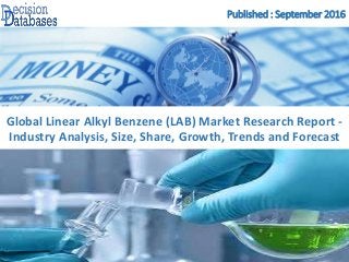 Published : September 2016
Global Linear Alkyl Benzene (LAB) Market Research Report -
Industry Analysis, Size, Share, Growth, Trends and Forecast
 
