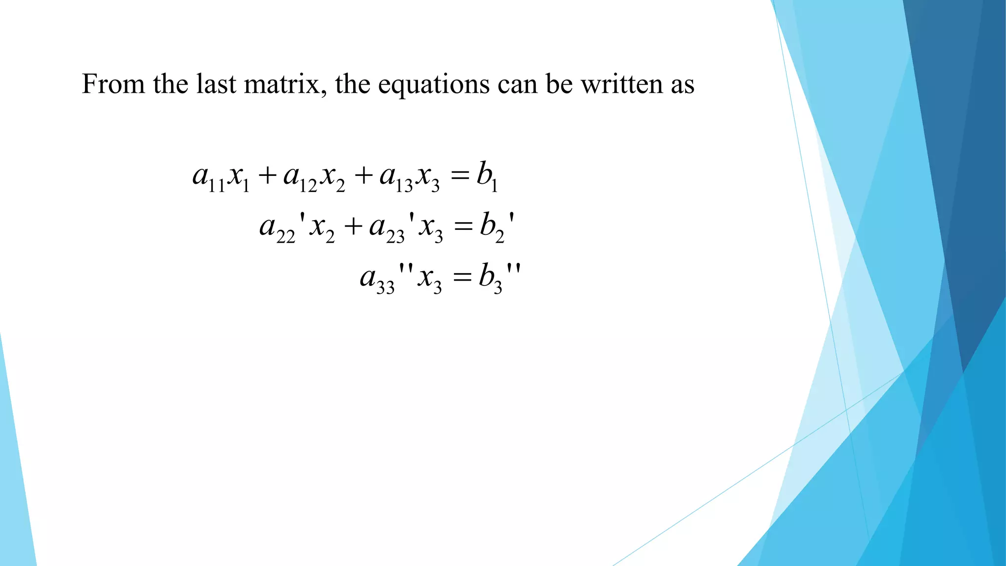 From the last matrix, the equations can be written as
''''
'''
3333
2323222
1313212111
bxa
bxaxa
bxaxaxa



 