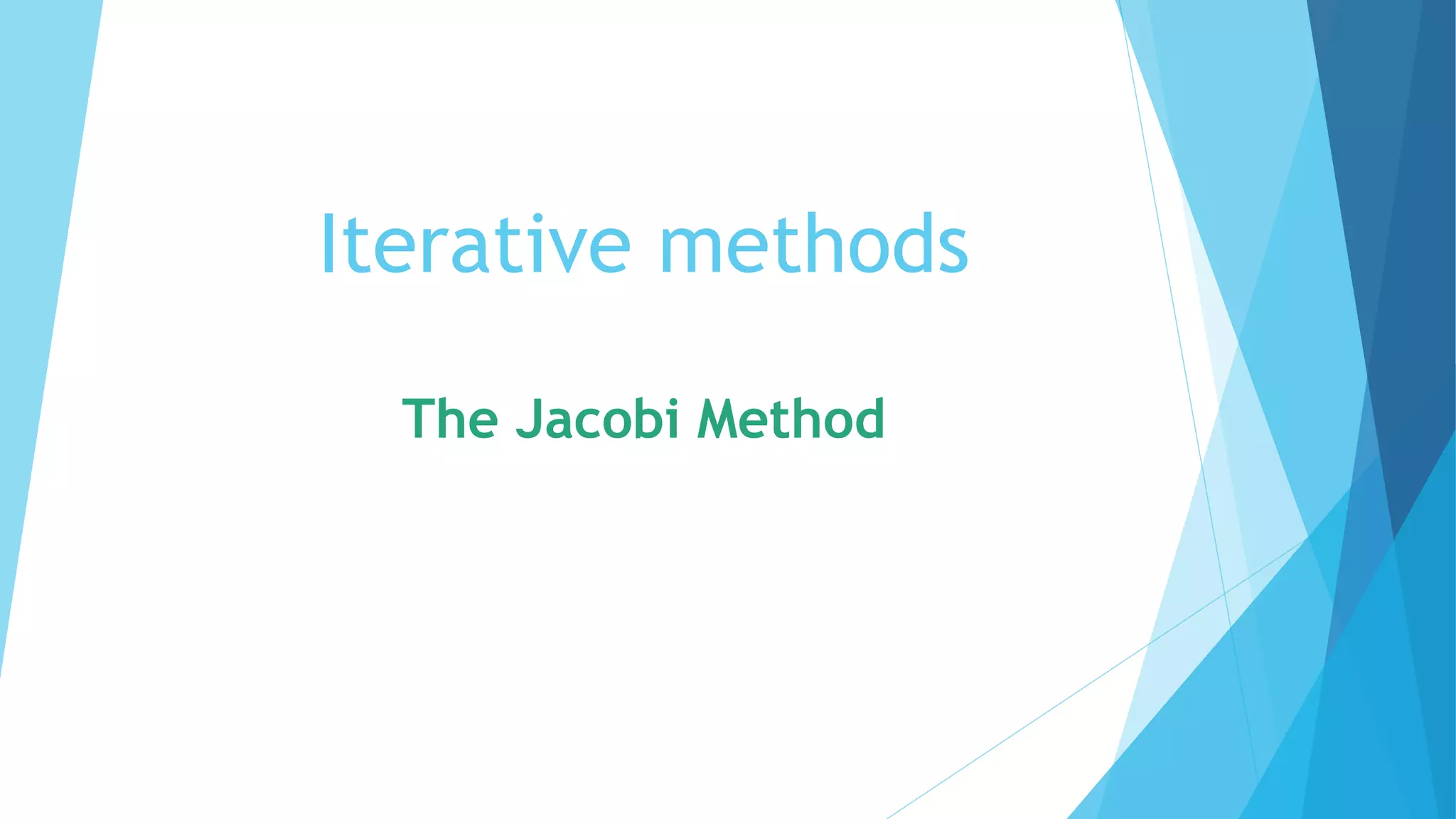 Iterative methods
The Jacobi Method
 