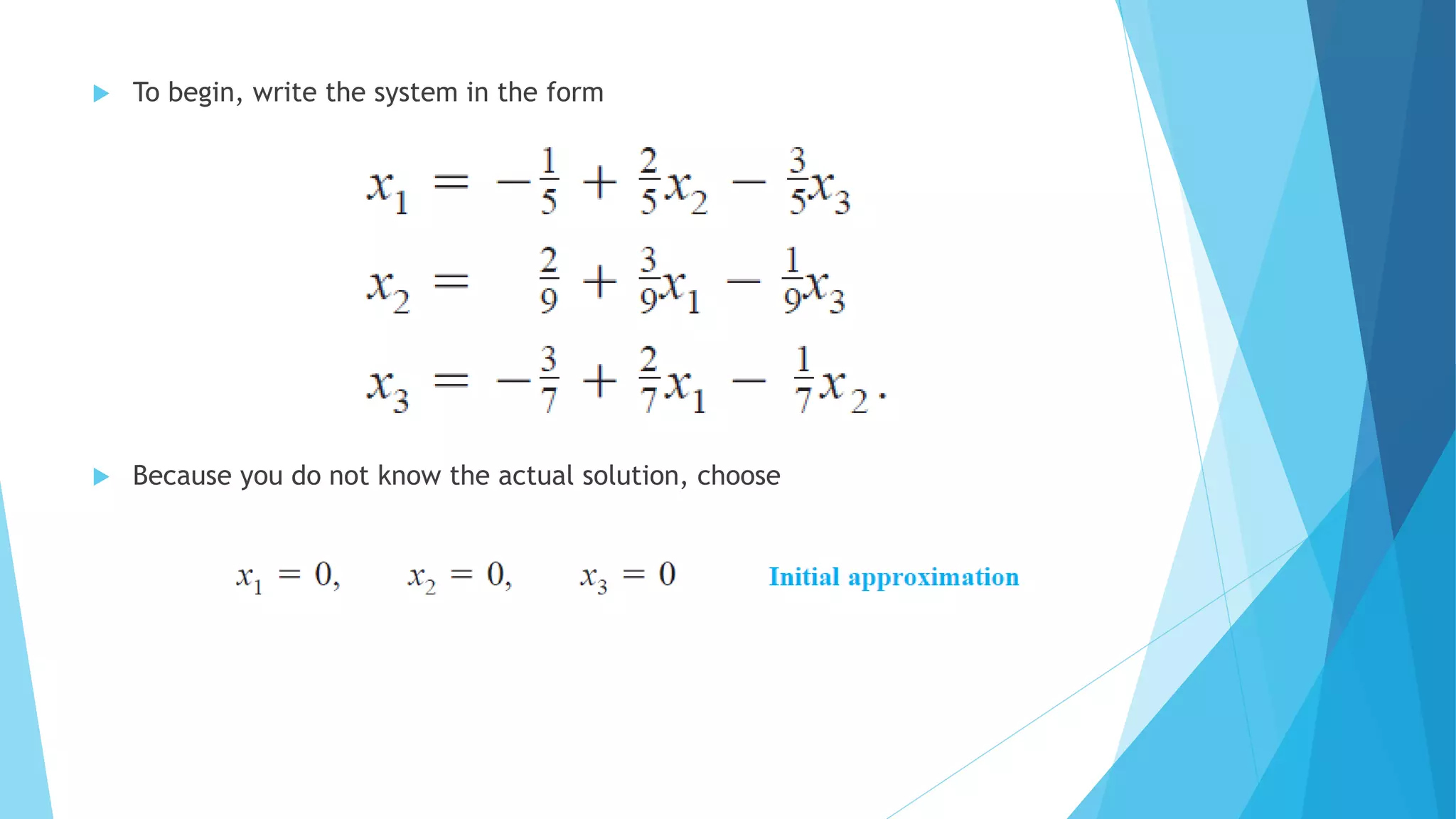  To begin, write the system in the form
 Because you do not know the actual solution, choose
 