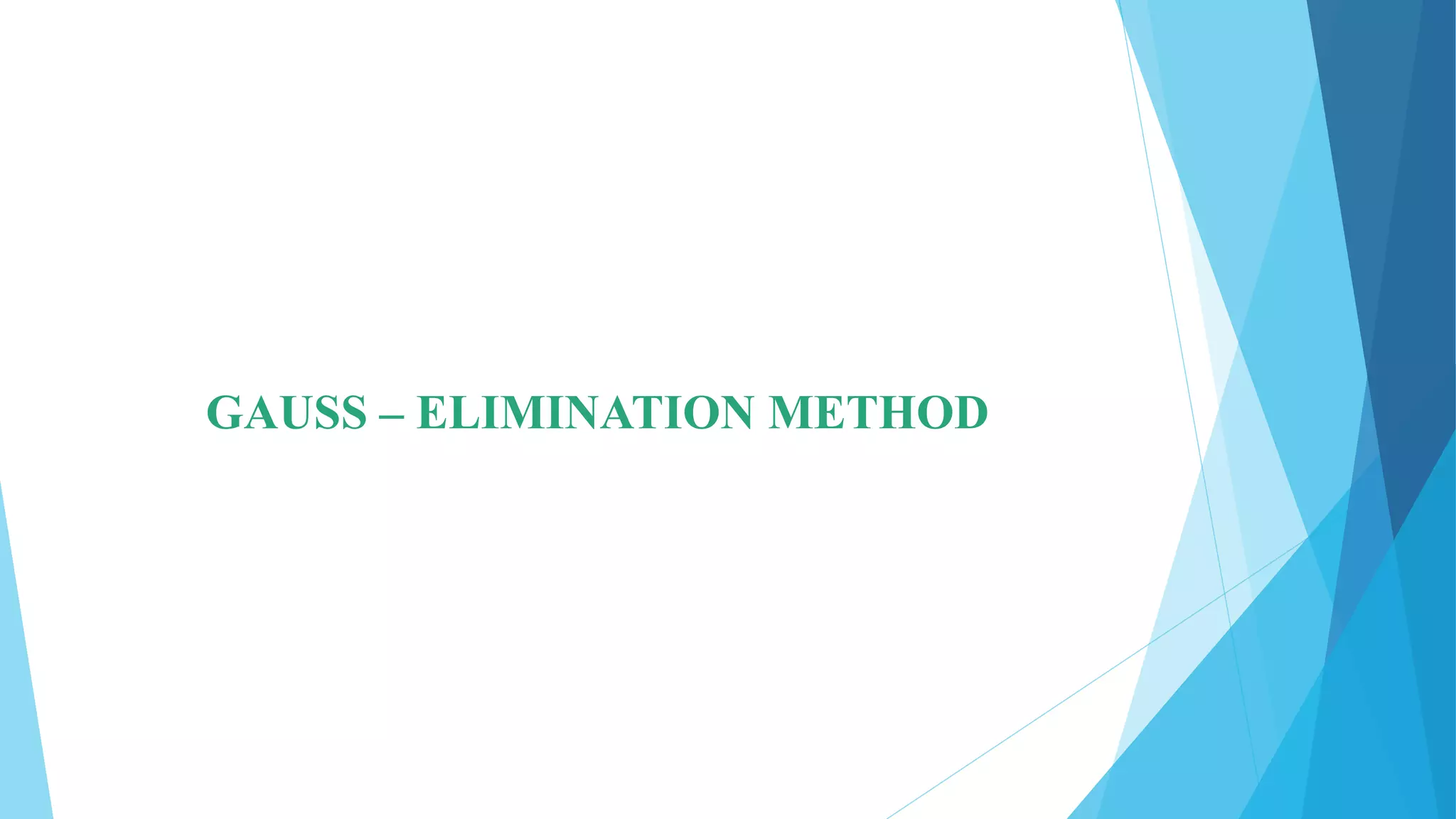 GAUSS – ELIMINATION METHOD
 