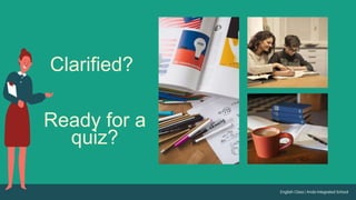 Ready for a
quiz?
Clarified?
 