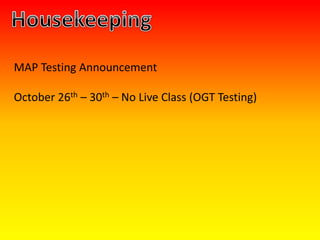 MAP Testing Announcement
October 26th – 30th – No Live Class (OGT Testing)
 