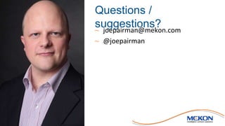 Questions /
suggestions?~ joepairman@mekon.com
~ @joepairman
 