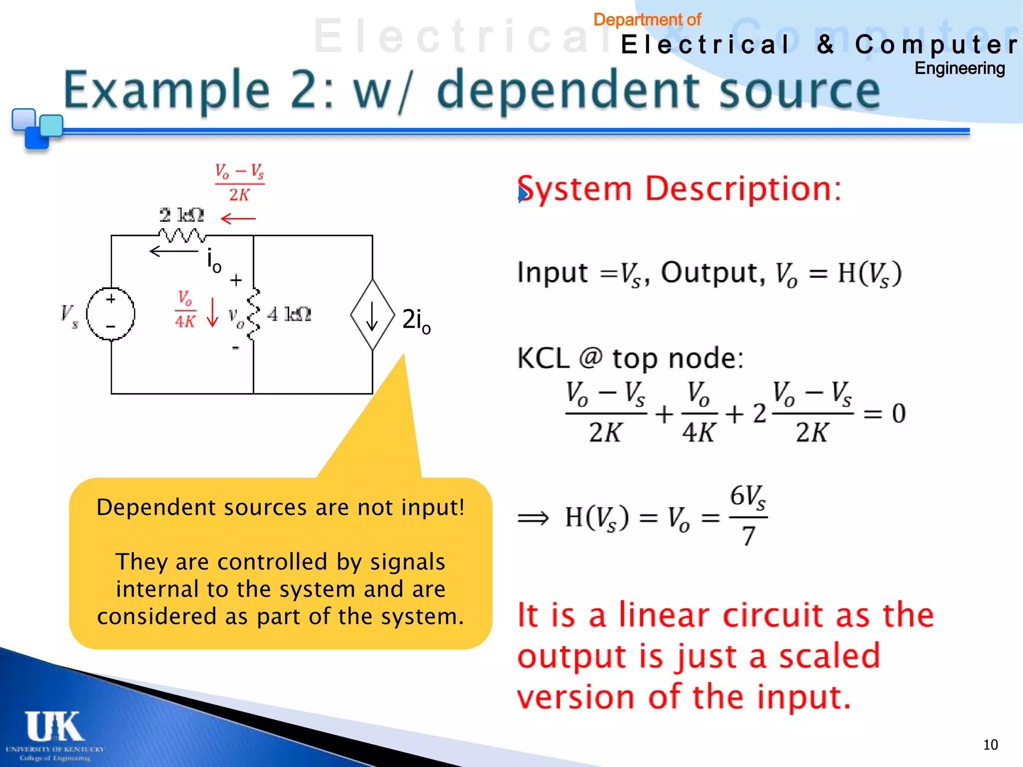 E l e c t r i c a l E l e c t r iCao m C o u ptuee r
                                           & c l & pm t r
                                        Department of

                                                               Engineering




                                    

         io

                           2io




Dependent sources are not input!

  They are controlled by signals
  internal to the system and are
considered as part of the system.




                                                                       10
 