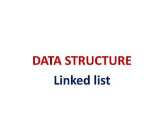 DATA STRUCTURE
Linked list
 