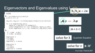 Eigenvectors and Eigenvalues using NumPy
YouTube: PatrickJMT
Quadratic Equation
W
A
A
 