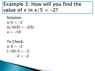 Solution:
x/5 = -2
(x/5)(5) = -2(5)
x = -10
To Check:
x/5 = -2
(-10)/5 = -2
-2 = -2
 
