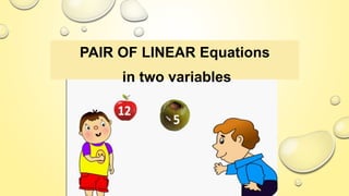 PAIR OF LINEAR Equations
in two variables
 