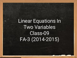 Linear Equations In
Two Variables
Class-09
FA-3 (2014-2015)
 