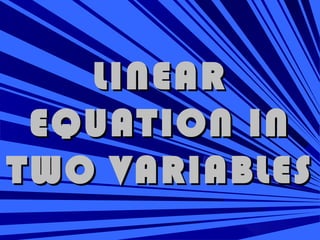 LINEAR
 EQUATION IN
TWO VARIABLES
 