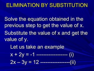 ELIMINATION BY SUBSTITUTIONELIMINATION BY SUBSTITUTION
Solve the equation obtained in theSolve the equation obtained in th...