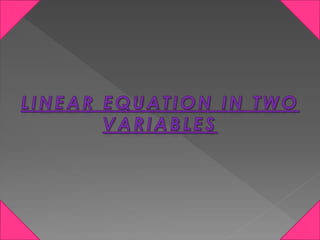 LINEAR EQUATION IN TWO VARIABLES | PPTX