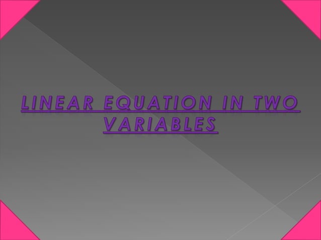 LINEAR EQUATION IN TWO VARIABLES | PPT