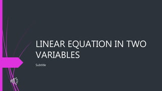 LINEAR EQUATION IN TWO
VARIABLES
Subtitle
 