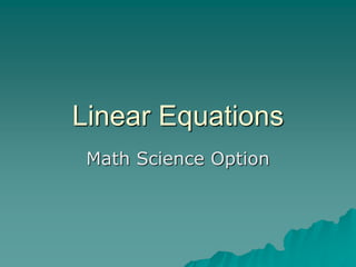 Linear Equations
Math Science Option
 