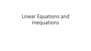 Linear Equations and
Inequations
 
