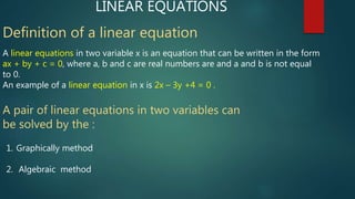 LINEAR EQUATIONS
A linear equations in two variable x is an equation that can be written in the form
ax + by + c = 0, wher...