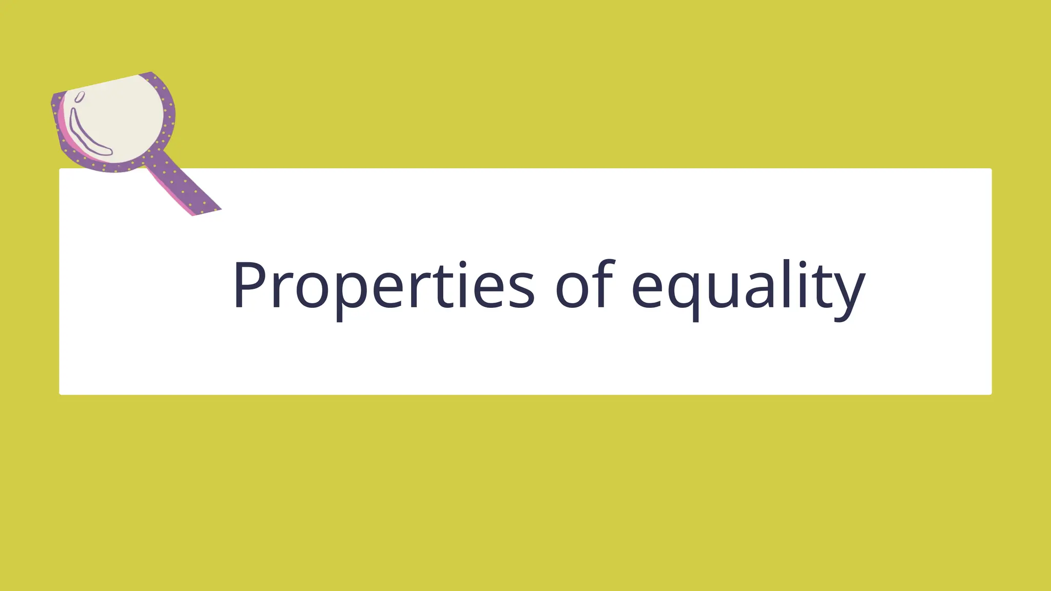 Properties of equality
 