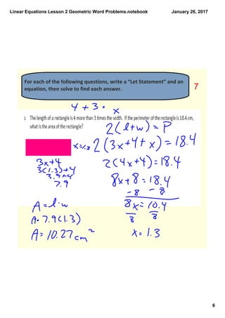 Linear Equations Lesson 2 Geometric Word Problems.notebook
6
January 26, 2017
For each of the following questions, write a “Let Statement” and an 
equation, then solve to find each answer.  7
 