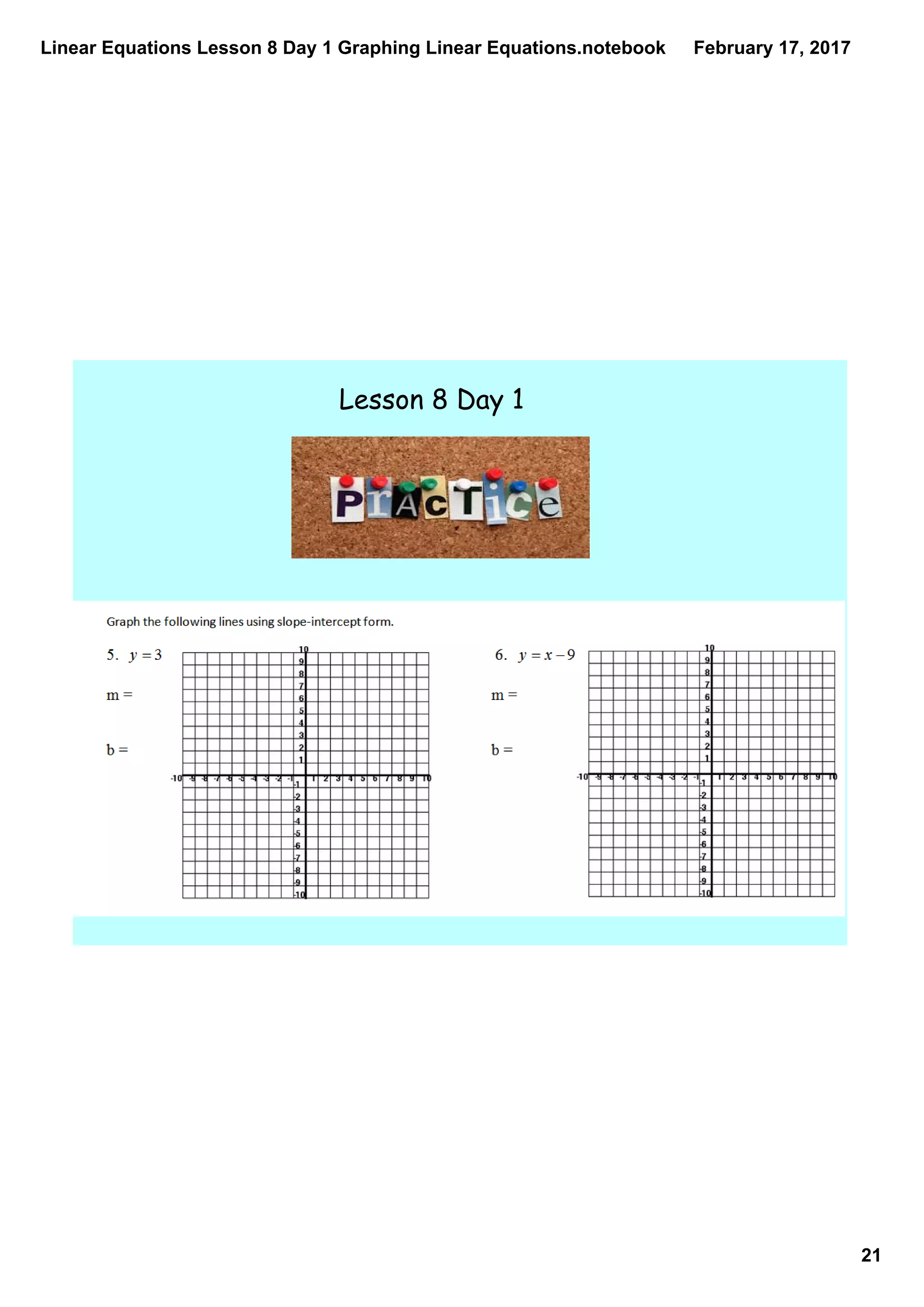 Linear Equations Lesson 8 Day 1 Graphing Linear Equations.notebook
21
February 17, 2017
Lesson 8 Day 1
 