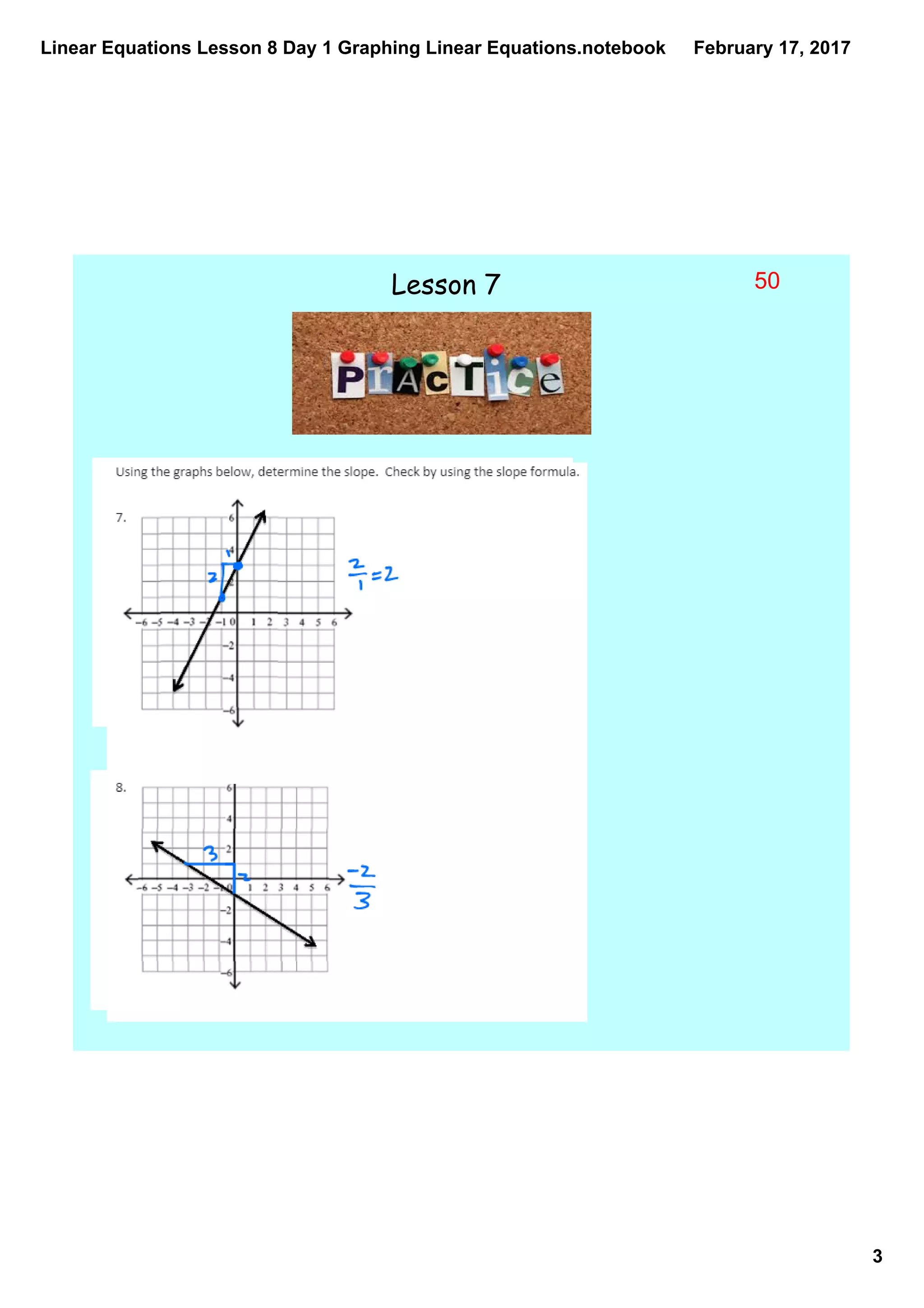 Linear Equations Lesson 8 Day 1 Graphing Linear Equations.notebook
3
February 17, 2017
Lesson 7 50
 