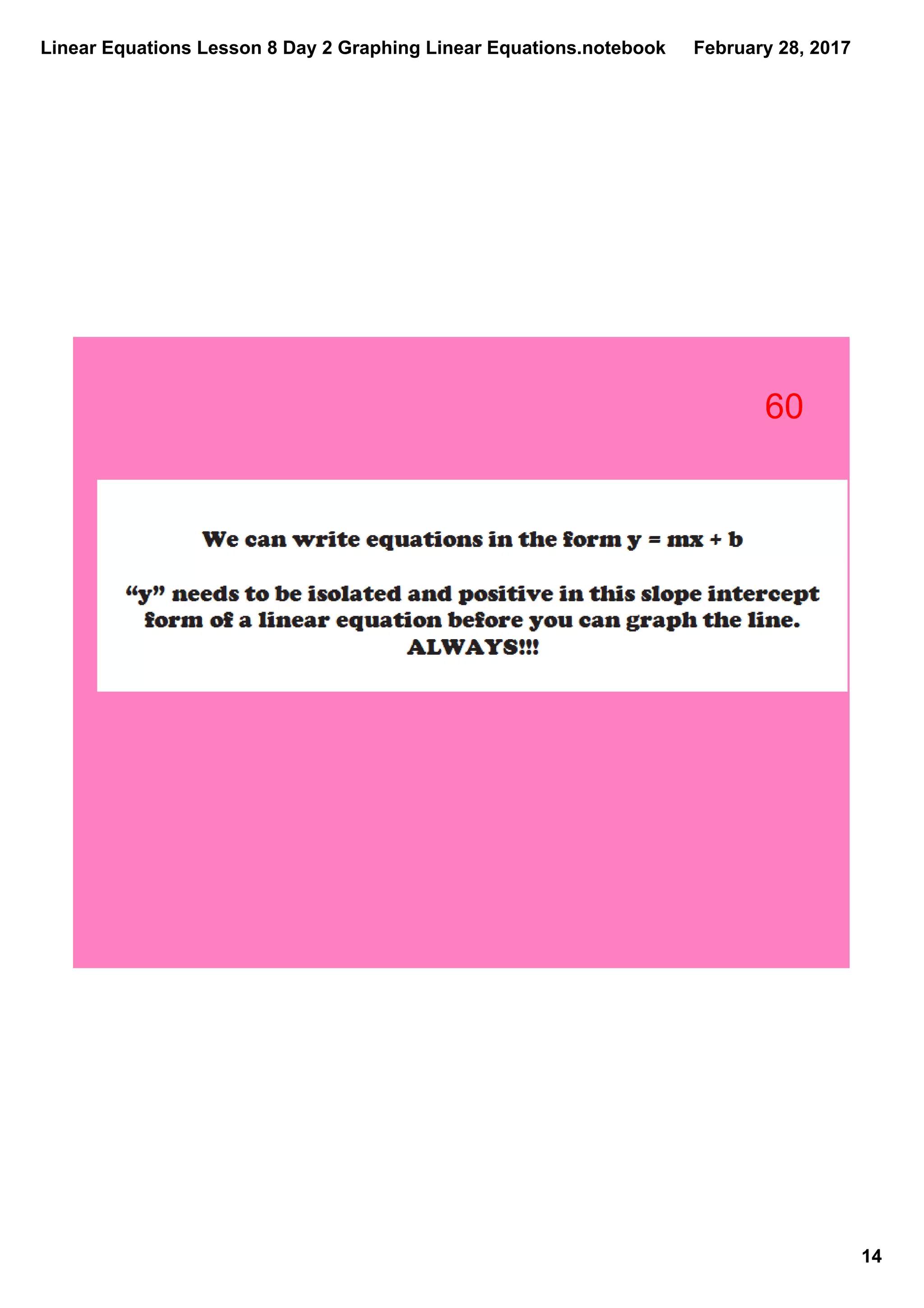 Linear Equations Lesson 8 Day 2 Graphing Linear Equations.notebook
14
February 28, 2017
60
 