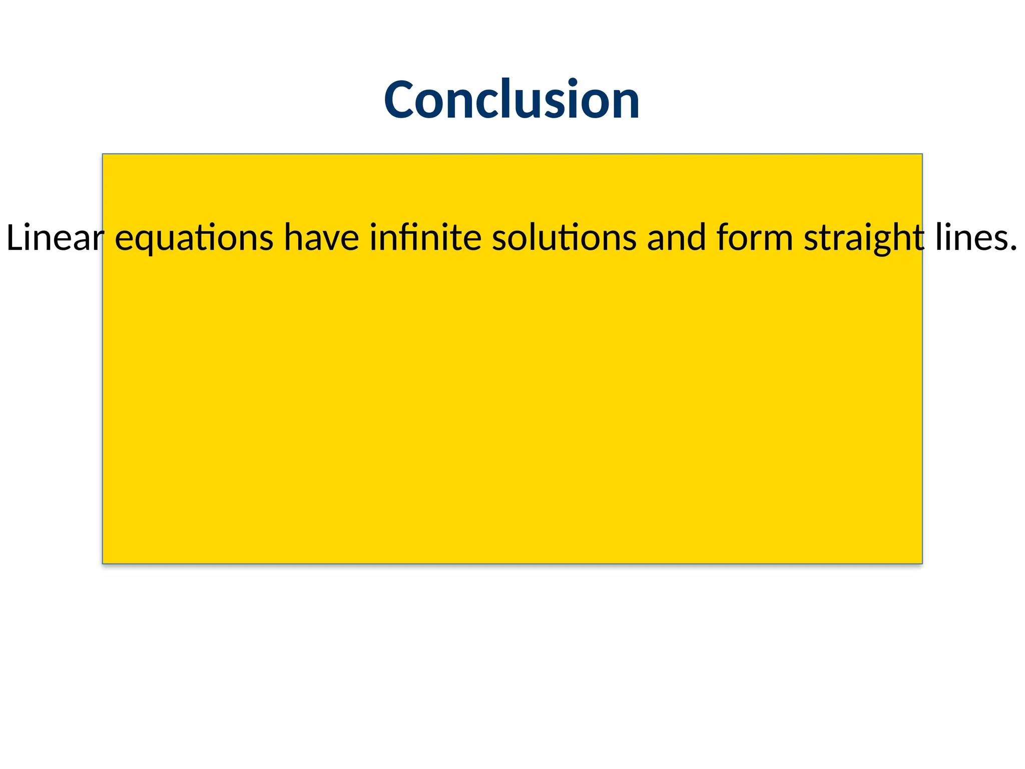 Conclusion
Linear equations have infinite solutions and form straight lines.
 
