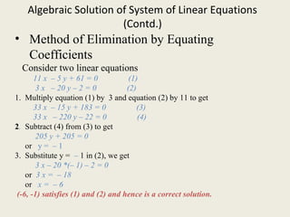Algebraic Solution of System of Linear Equations
(Contd.)
• Method of Elimination by Equating
Coefficients
Consider two li...