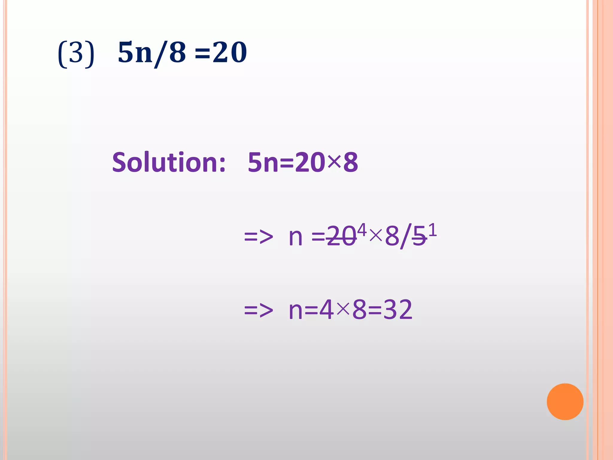 (3) 5n/8 =20
Solution: 5n=20×8
=> n =204×8/51
=> n=4×8=32
 