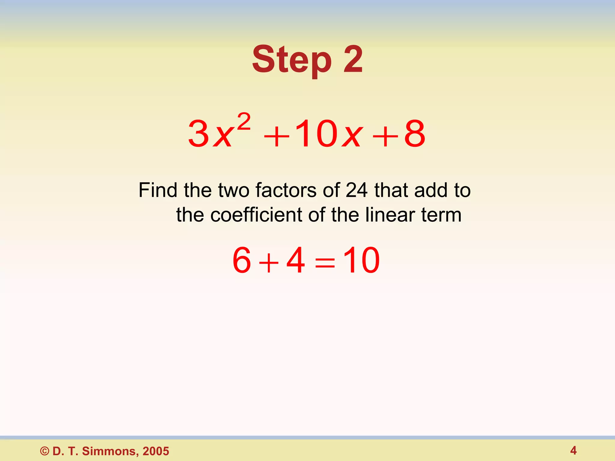 Step 2 Find the two factors of 24 that add to the coefficient of the linear term