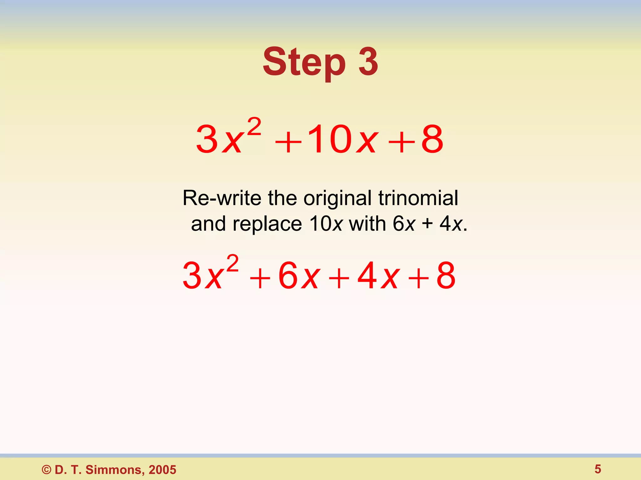 Step 3 Re-write the original trinomial and replace 10 x with 6 x + 4 x .