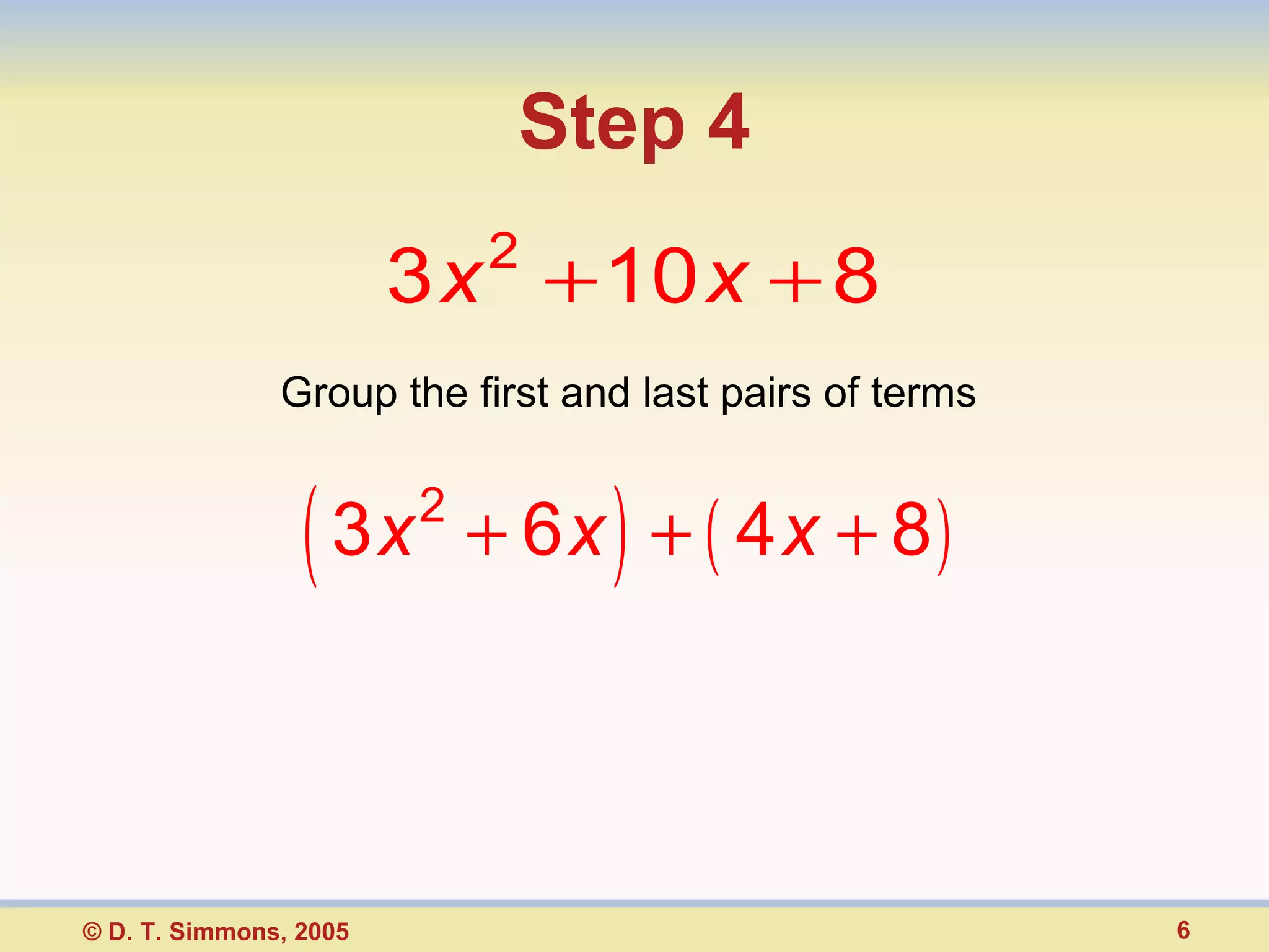 Step 4 Group the first and last pairs of terms