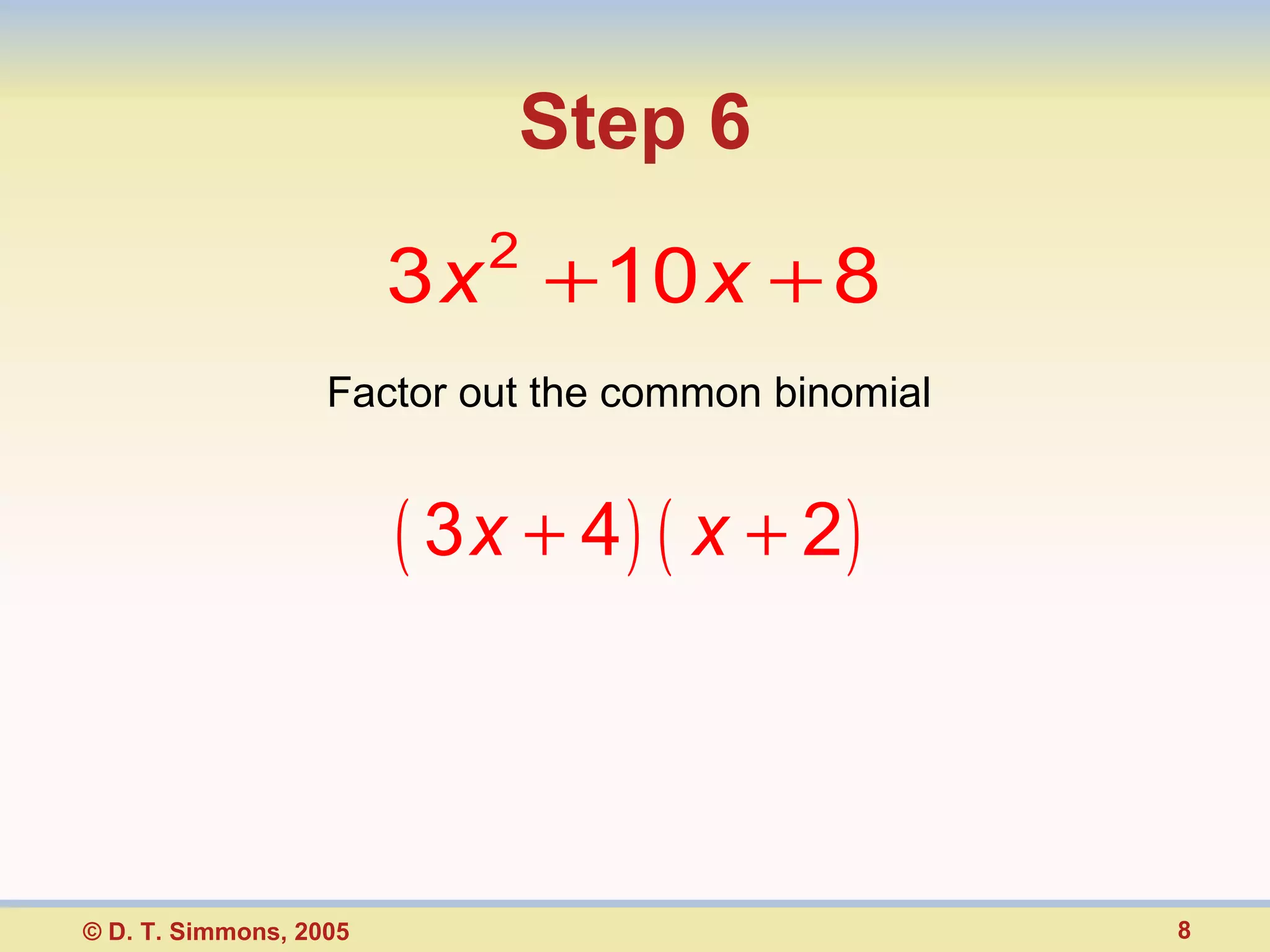 Step 6 Factor out the common binomial