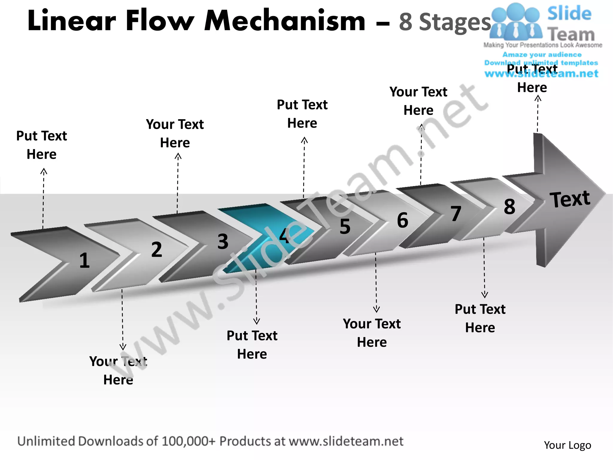 Linear Flow Mechanism – 8 Stages
                                                                               Put Text
                                                        Your Text               Here
                                      Put Text            Here
                   Your Text           Here
Put Text             Here
 Here



                                                                    7      8
                                                 5       6
                               3          4
           1           2

                                                                    Put Text
                                                 Your Text           Here
                               Put Text            Here
           Your Text            Here
             Here



                                                                                    Your Logo
 