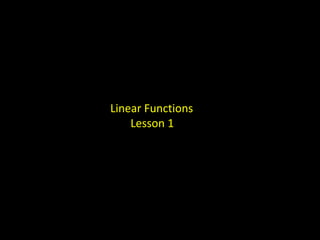 Linear Functions
    Lesson 1
 