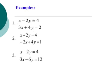 Examples:
2
4
3
4
2




y
x
y
x
1.
1
4
2
4
2





y
x
y
x
2.
12
6
3
4
2




y
x
y
x
3.
 