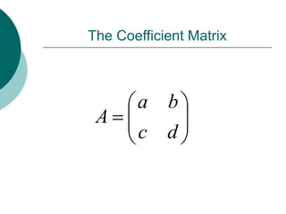The Coefficient Matrix









d
c
b
a
A
 