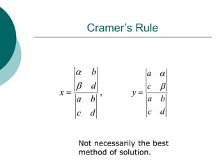 Cramer’s Rule
,
d
c
b
a
d
b
x



d
c
b
a
c
a
y



Not necessarily the best
method of solution.
 