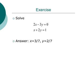 Exercise
 Solve
 Answer: x=3/7, y=2/7
1
2
0
3
2




y
x
y
x
 